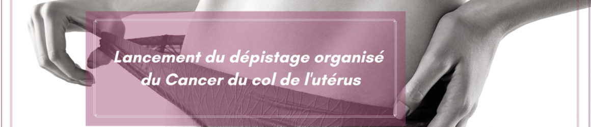 Du 25 au 31 janvier 2021 : semaine européenne de prévention du cancer du col de l’utérus